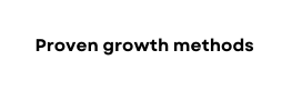 Proven growth methods